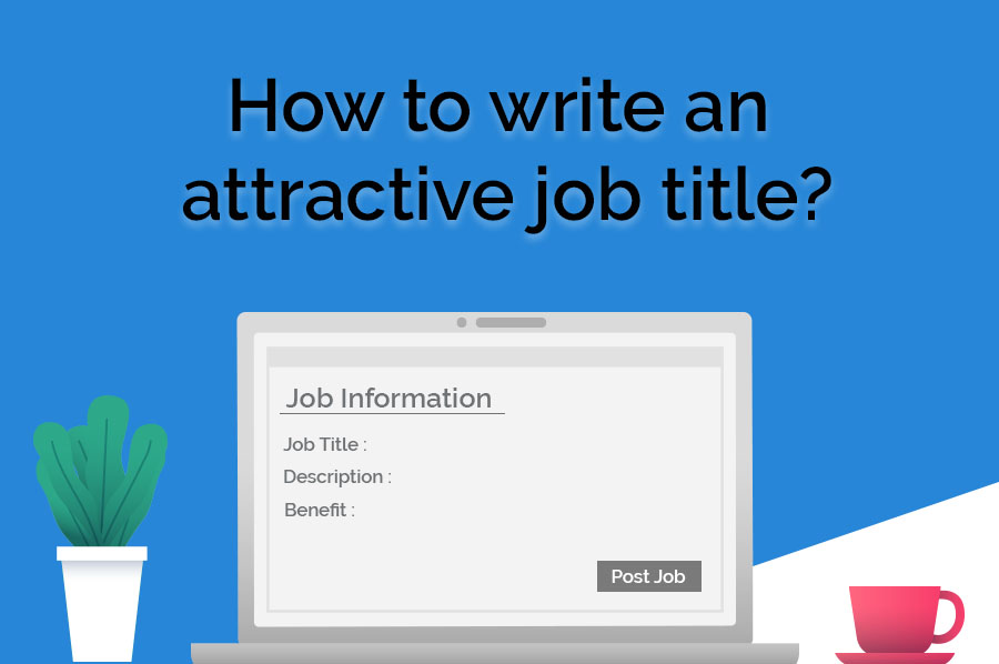 How to Write An Attractive Job Title ?